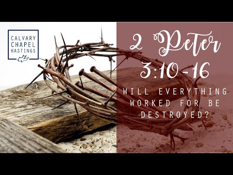 2 Peter 3:10-16 | Will Everything Worked For Be Destroyed? | Doug Keen