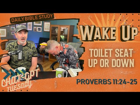 WakeUp Daily Devotional | Toilet Seat Up or Down | Proverbs 11:24-25