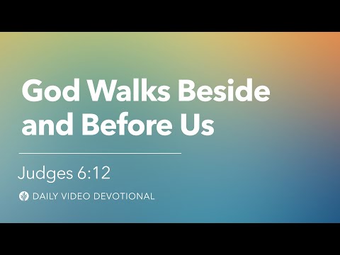 God Walks Beside and Before Us | Judges 6:12 | Our Daily Bread Video Devotional