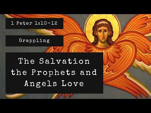 Grappling: The Salvation the Prophets and Angels Love  | 1 Peter 1:10-12