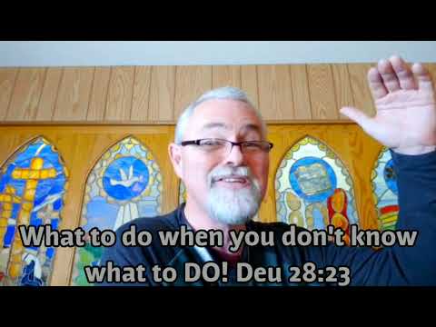 What to do when you Don't know what to DO!  Part 2 Deut 28:23