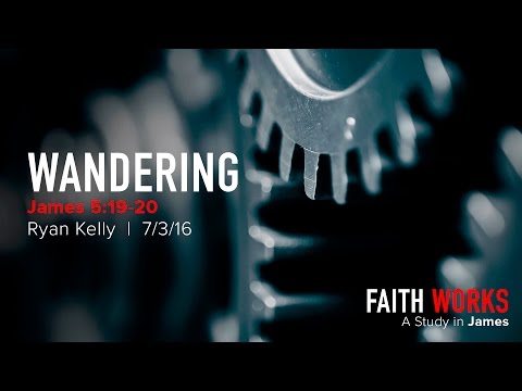 Ryan Kelly, "Wandering" - James 5:19-20