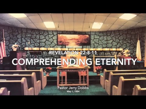 Comprehending Eternity - Rev. 22:8-11 - Jerry Dobbs