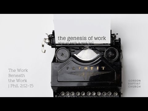 The Genesis of Work | The Work Beneath the Work (Phil. 2:12-15)