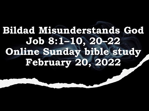 Bildad Misunderstands God; Job 8:1–10, 20–22; Online Sunday bible study - February 20, 2022