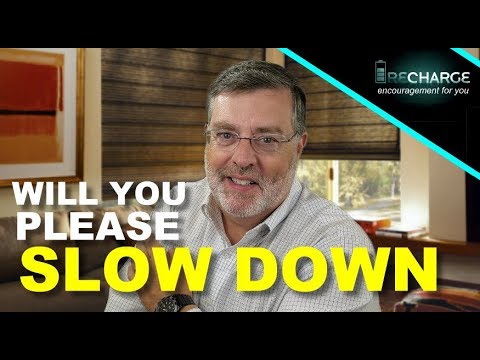 Will you please slow down? (Psalm 119:15)