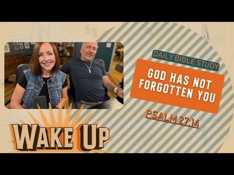 WakeUp Daily Devotional | God Has Not Forgotten You | Psalm 27:14