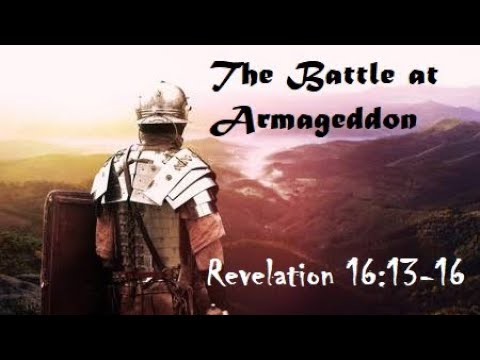 THE BATTLE AT ARMAGEDDON | Revelation 16:13-16
