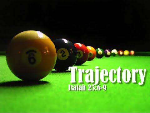 Trajectory (Isaiah 25:6-9)