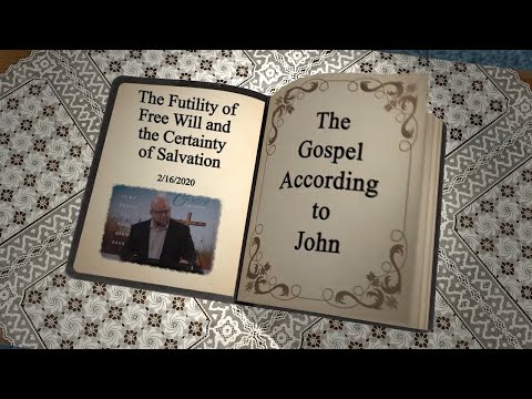 John 6:35-37 - The Futility of Free Will and the Certainty of Salvation