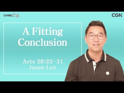 A Fitting Conclusion (Acts 28:23-31) - Living Life 08/31/2023 Daily Devotional Bible Study