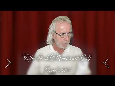 Coffee Break (5 Minutes with God)  Proverbs 26:1