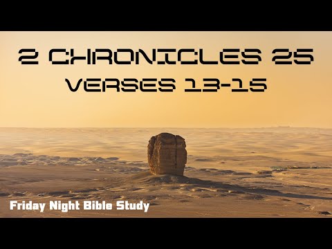 Bible Study- 2 Chronicles 25: 13-15