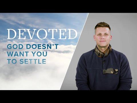 Devoted: God Doesn't Want You To Settle [Hebrews 3:12]