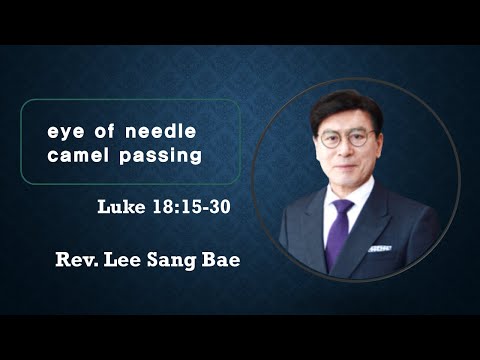[22/08/14] eye of needle camel passing/Luke 18:15-30