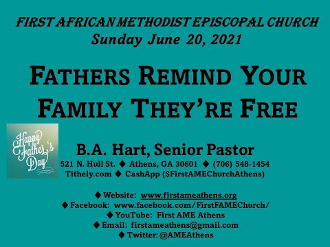 First AME Athens - 6/20/21 - "Fathers Remind Your Family They're Free" (Psalm 145:4; Proverbs 30:11)