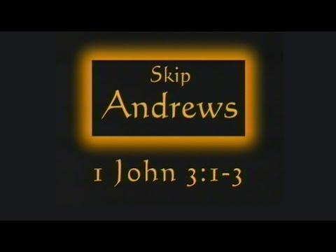 1 John 3:1-3 | Sermon by Skip Andrews