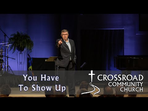 You Have To Show Up (Mark 16 : 1-11) - November 27, 2022