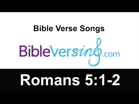 Bible Verse Song - Romans 5:1-2 - Therefore, since we have been justified