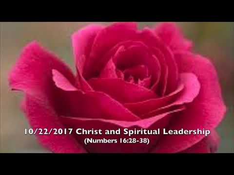 10/22/2017 Christ and Spiritual Leadership (Numbers 16:28-38)