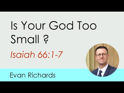 Is Your God Too Small? (Isaiah 66:1-7)