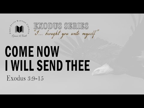Come Now, I Will Send Thee: Exodus 3:9-15