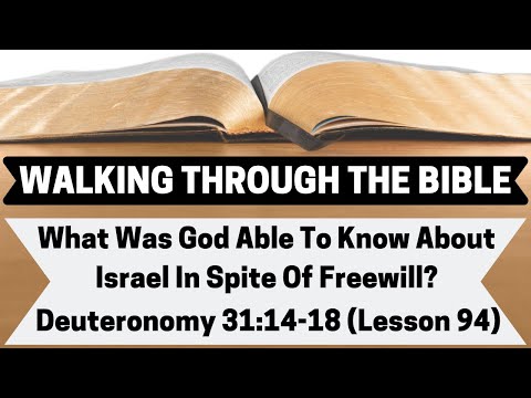 What Was God Able To Know About Israel In Spite Of Freewill? [Deuteronomy 31:14-18][Lesson 94][WTTB]
