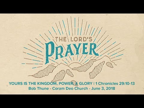 Yours is the Kingdom, Power, & Glory | 1 Chronicles 29:10-13