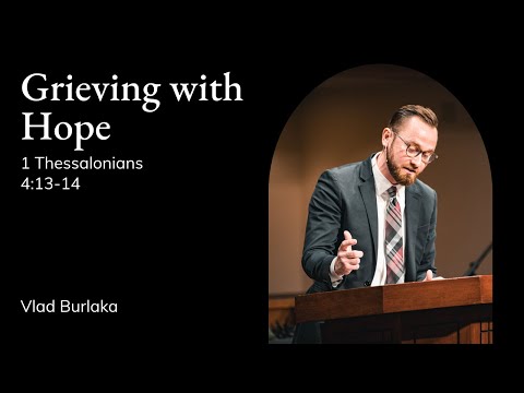 Vlad Burlaka | TMS Chapel | Grieving with Hope - 1 Thessalonians 4:13-14