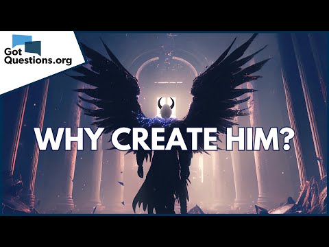 If God knew that Satan would rebel, why did He create him? |  GotQuestions.org