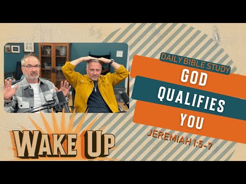 WakeUp Daily Devotional | God Qualifies You | Jeremiah 1:5-7