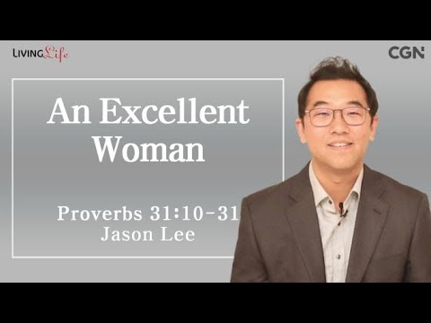 An Excellent Woman (Proverbs 31:10-31) - Living Life 12/31/2023 Daily Devotional Bible Study