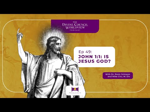 EP049: John 1:1: Is Jesus God? | The Divine Council Worldview Podcast