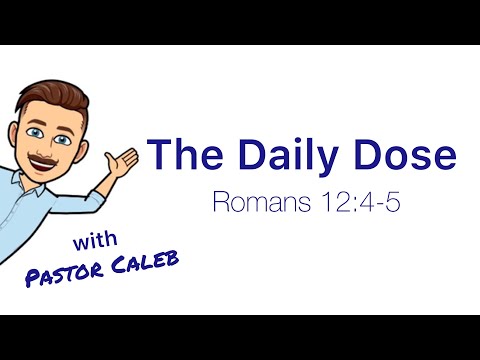 The Daily Dose with Pastor Caleb - Romans 12: 4-5