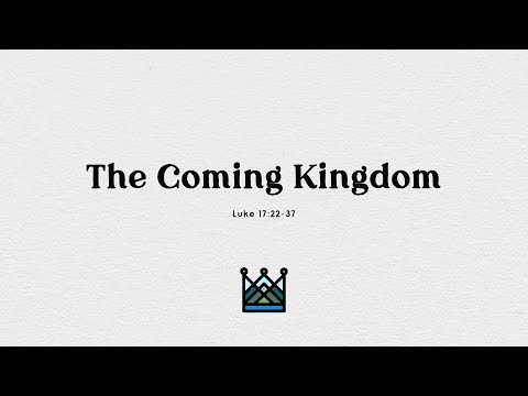 SLE Church 21 Nov 2021 10:45am - The Coming Kingdom (Luke 17:22-37)