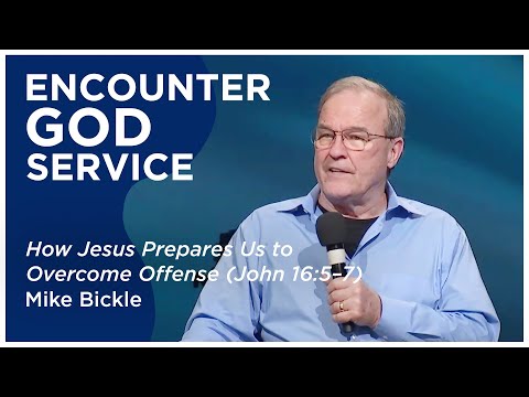 How Jesus Prepares Us To Overcome Offense (John 16:5-7) | Mike Bickle
