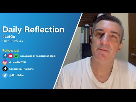 Daily Reflection | Luke 14:25-33 | #LetGo | September 4, 2022