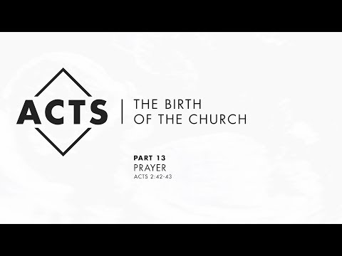 Acts | The Birth of The Church - Part 13: “Prayer” - Acts 2:42-43
