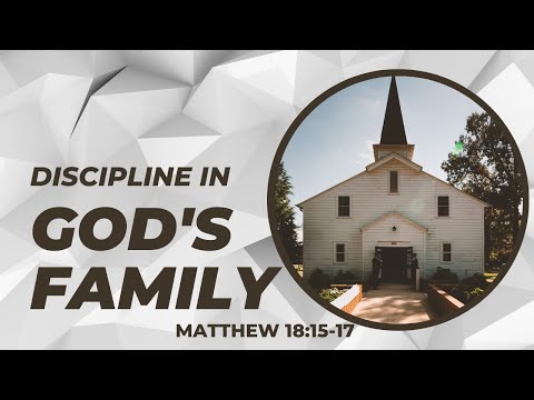 Discipline In God's Family [ Matthew 18:15-17a ] by Tim Cantrell