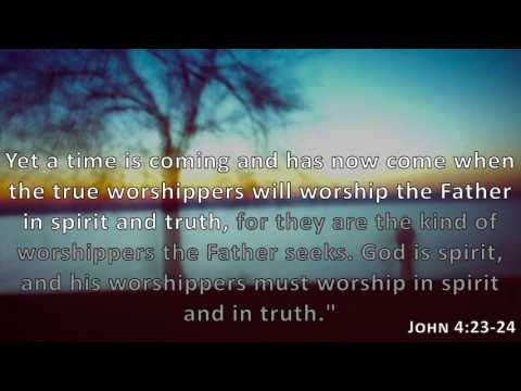 John 4:23-24, Holy Bible, NIV