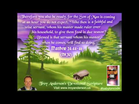 Troy Anderson's Devotional Scripture #26. Matthew 24:44-46 (NKJV)