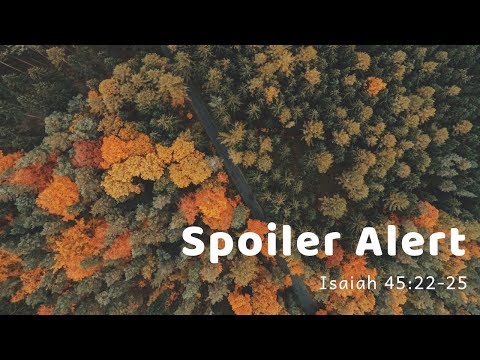 October 1, 2018  -  Isaiah 45:22-25  "Spoiler Alert"