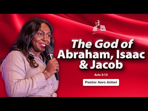 The God Of Abraham, Isaac and Jacob | Awo Antwi | Acts 3:13
