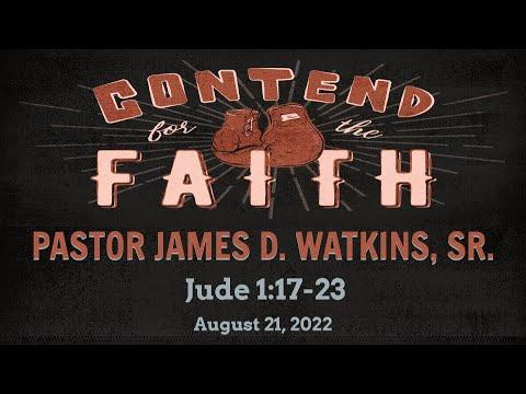 Contending For The Faith - Jude 1:17-23 - Pastor James D. Watkins, Sr.