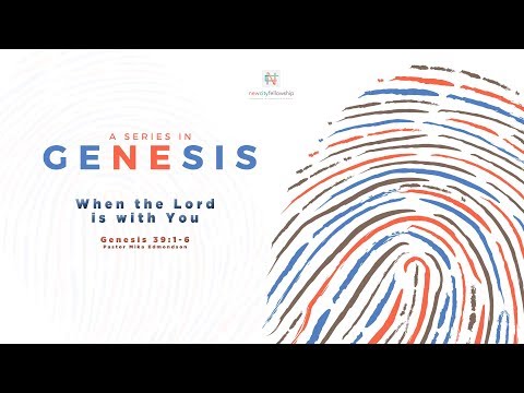 When the Lord is with You | Genesis 39:1-6 | Pastor Mika Edmondson | 7-14-19