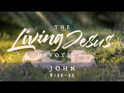 The Living Jesus - John 8:31-33