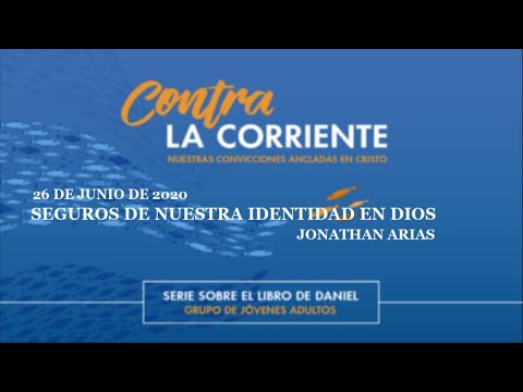 Contra la Corriente [03] | Seguros de Nuestra Identidad en Dios [Daniel 1: 3-7]
