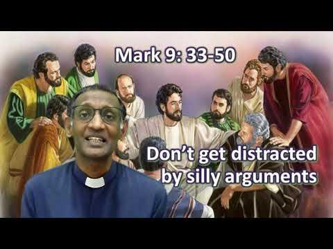 Don’t get distracted by silly arguments -  Mark 9: 33-50