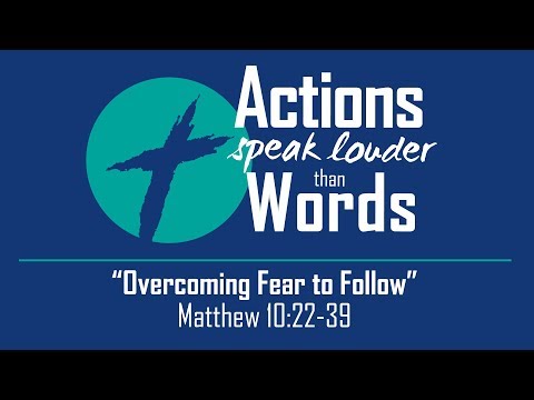 Overcoming Fear to Follow - Matthew 10:22-39