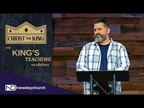 King's Teaching On Adultery - Matthew 5:27-30 - Mike Sorcinelli